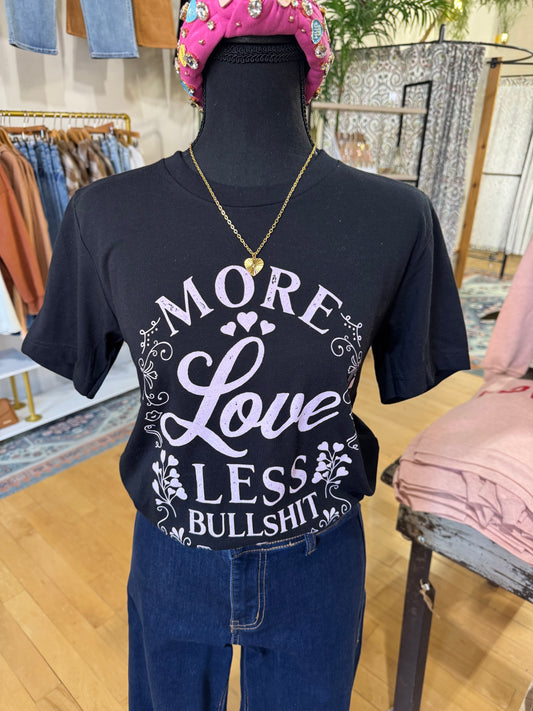 More Love Less Bullshit S/S Tee